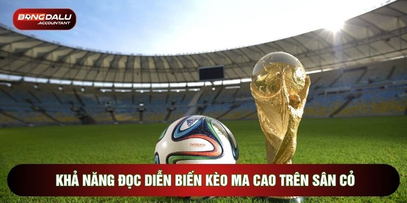 Khả năng đọc diễn biến kèo ma cao trên sân cỏ
