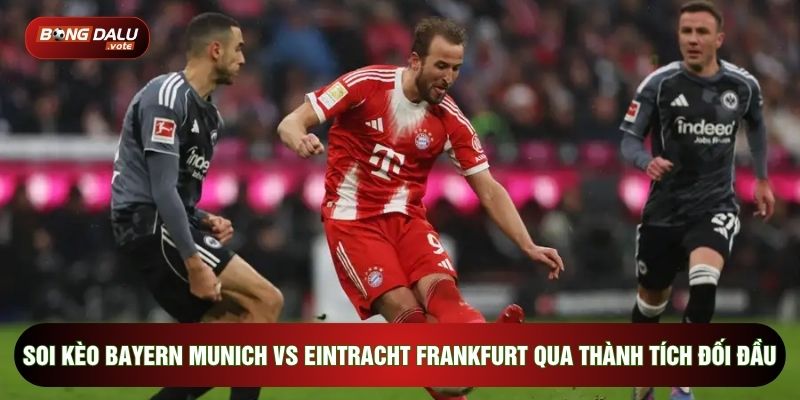 Soi kèo Bayern Munich vs Eintracht Frankfurt qua thành tích đối đầu