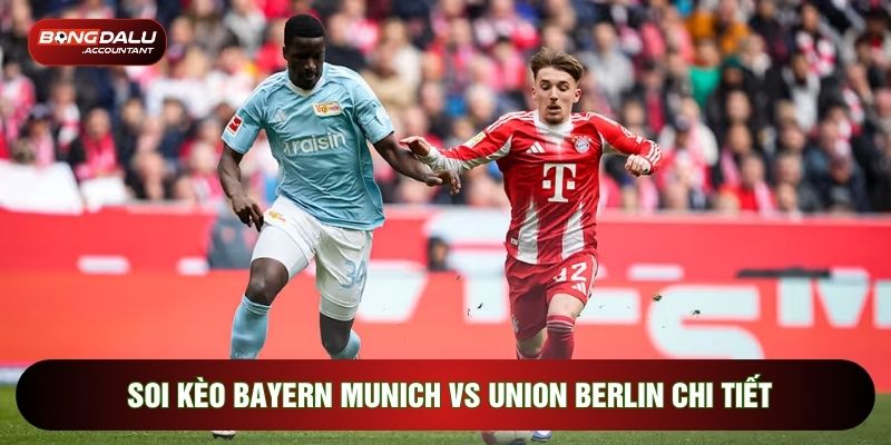 Soi kèo Bayern Munich vs Union Berlin chi tiết