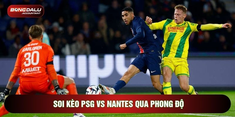 Soi kèo PSG vs Nantes qua phong độ
