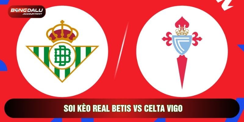 soi kèo Real Betis vs Celta Vigo